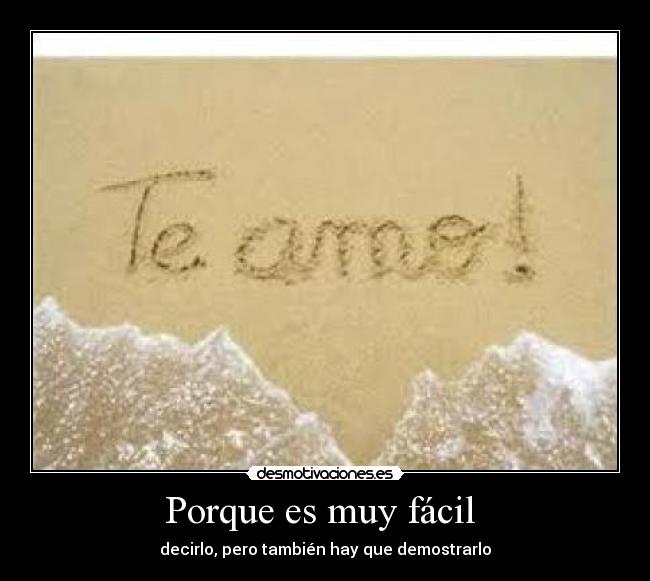 Porque es muy fácil - decirlo, pero también hay que demostrarlo