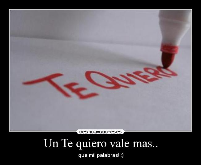 Un Te quiero vale mas.. -