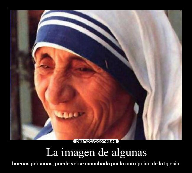 La imagen de algunas - buenas personas, puede verse manchada por la corrupción de la Iglesia.