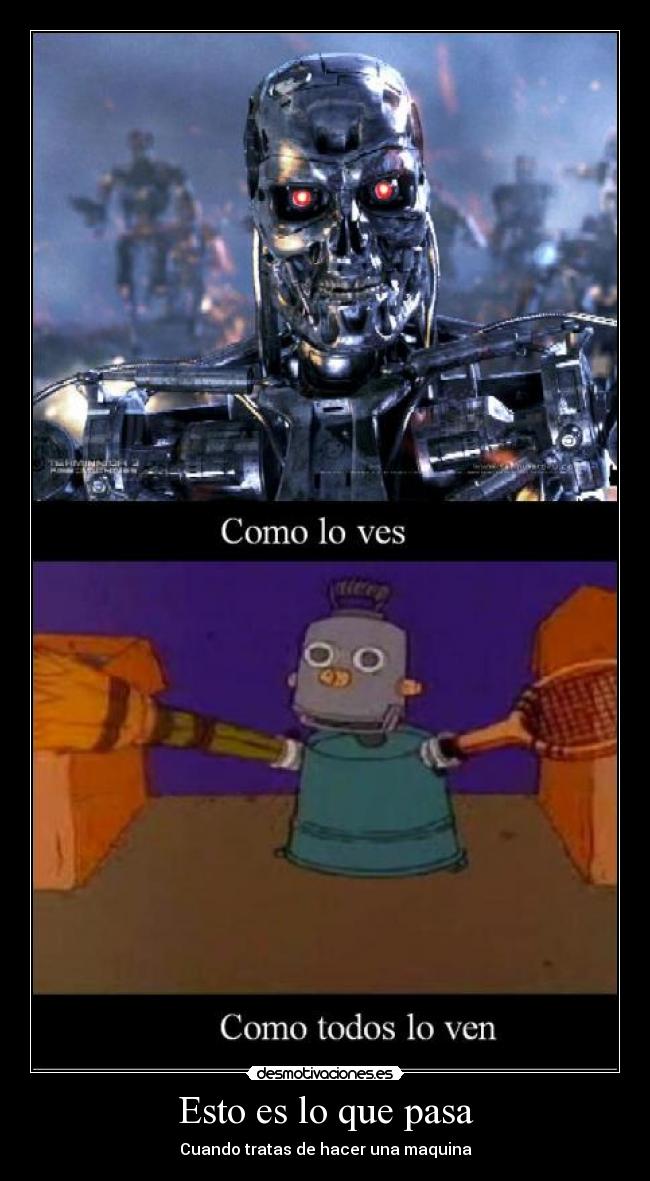 Esto es lo que pasa - Cuando tratas de hacer una maquina