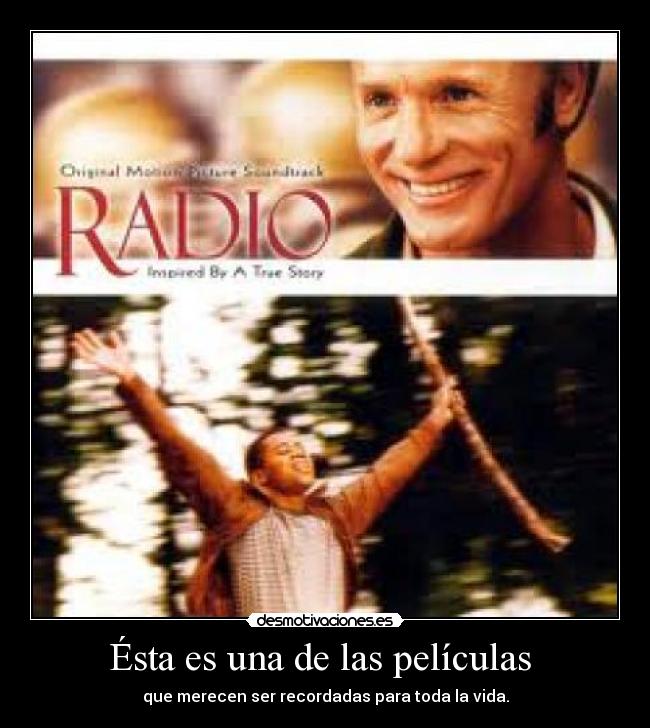 Ésta es una de las películas  - que merecen ser recordadas para toda la vida.