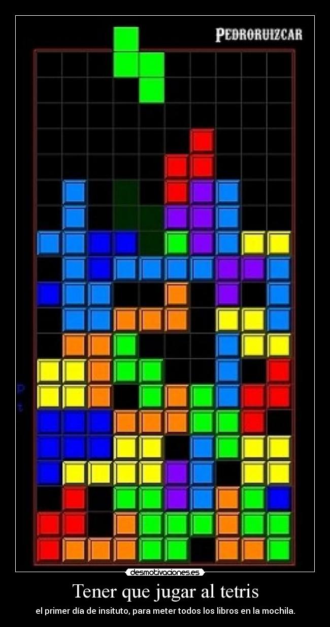 Tener que jugar al tetris - el primer día de insituto, para meter todos los libros en la mochila.