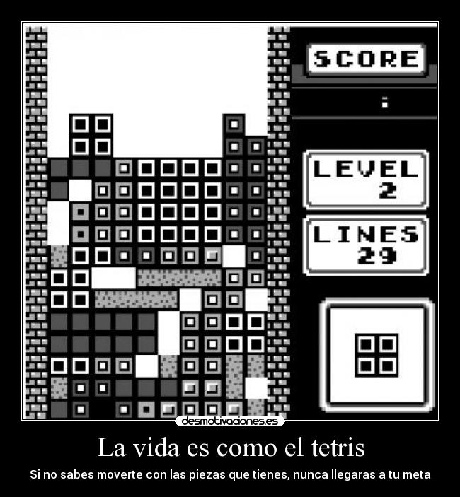 La vida es como el tetris -