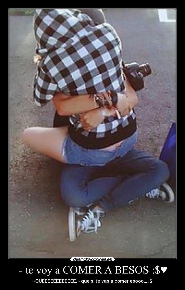 - te voy a COMER A BESOS :$♥ -