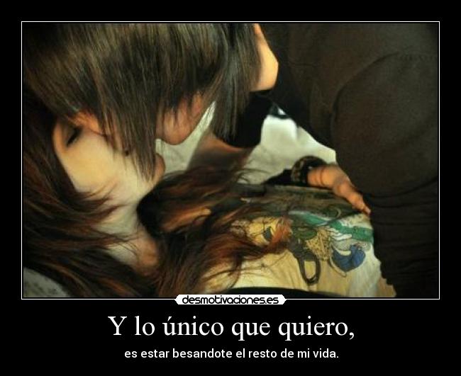 Y lo único que quiero, -