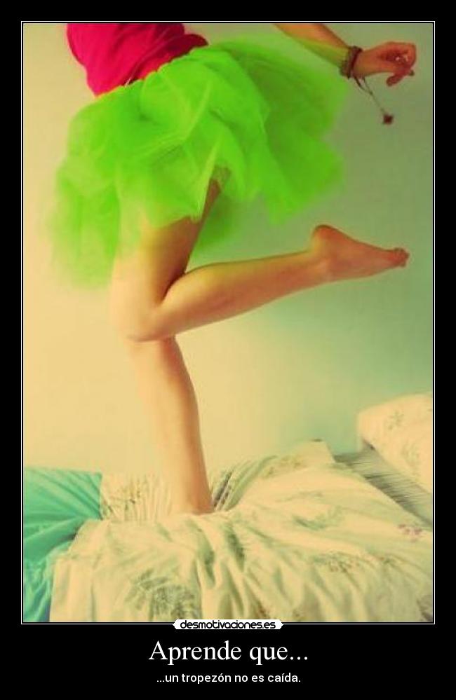 Aprende que... - ...un tropezón no es caída.