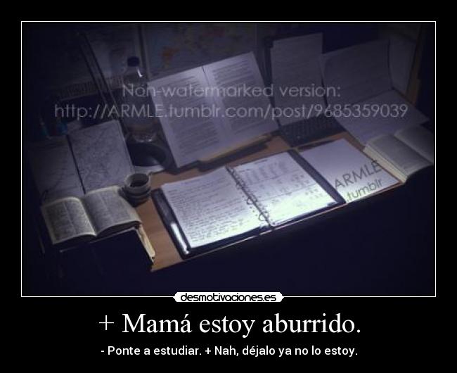 + Mamá estoy aburrido. -