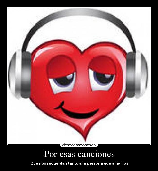 Por esas canciones - Que nos recuerdan tanto a la persona que amamos