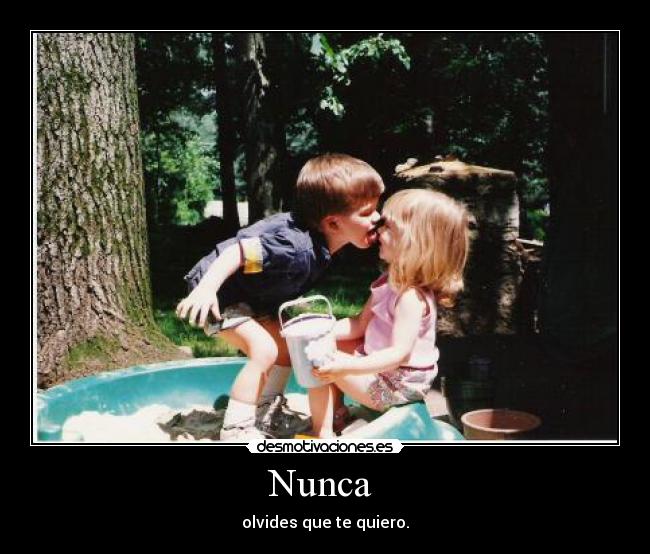 Nunca - olvides que te quiero.
