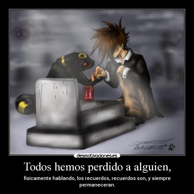 Todos hemos perdido a alguien, -