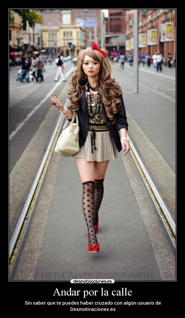 Andar por la calle - Sin saber que te puedes haber cruzado con algún usuario de Desmotivaciones.es