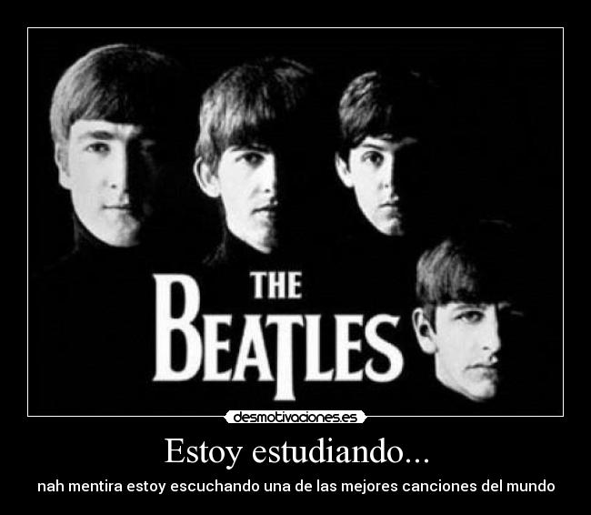 Estoy estudiando... - nah mentira estoy escuchando una de las mejores canciones del mundo