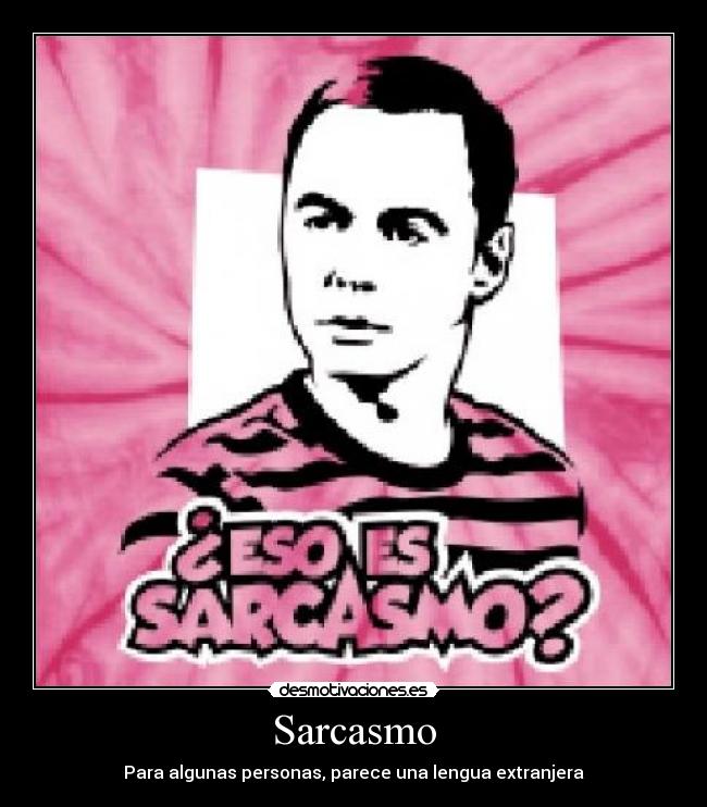 Sarcasmo - Para algunas personas, parece una lengua extranjera