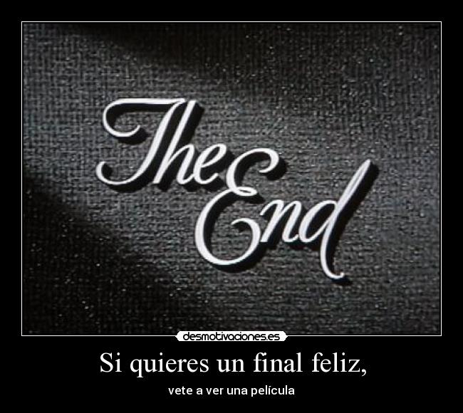 Si quieres un final feliz, - vete a ver una película