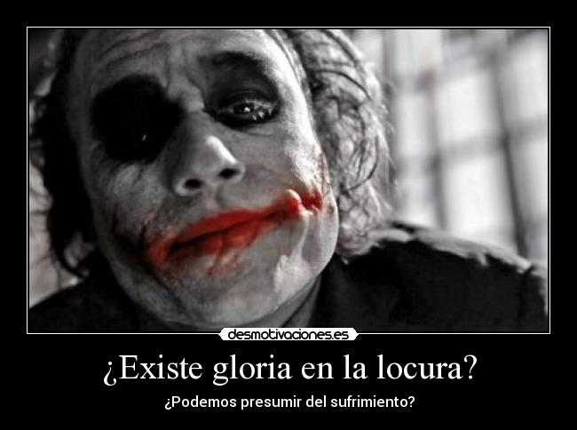¿Existe gloria en la locura? -