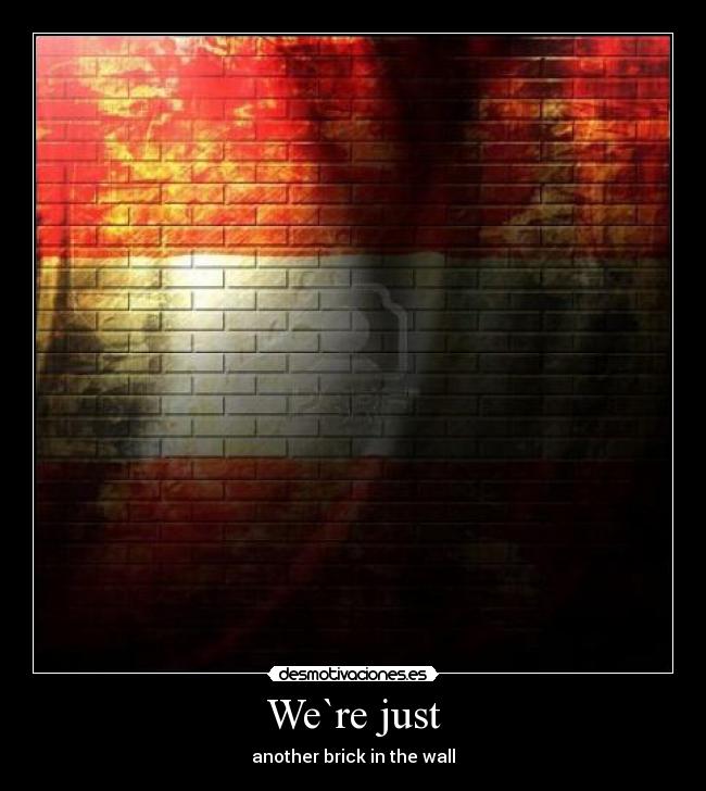 carteles another brick the wall pink floyd desmotivaciones