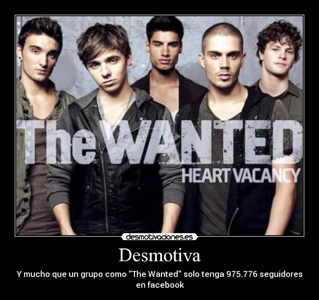 Desmotiva - Y mucho que un grupo como The Wanted solo tenga 975.776 seguidores
en facebook