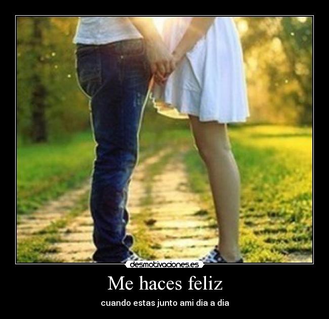 Me haces feliz - cuando estas junto ami dia a dia♥
