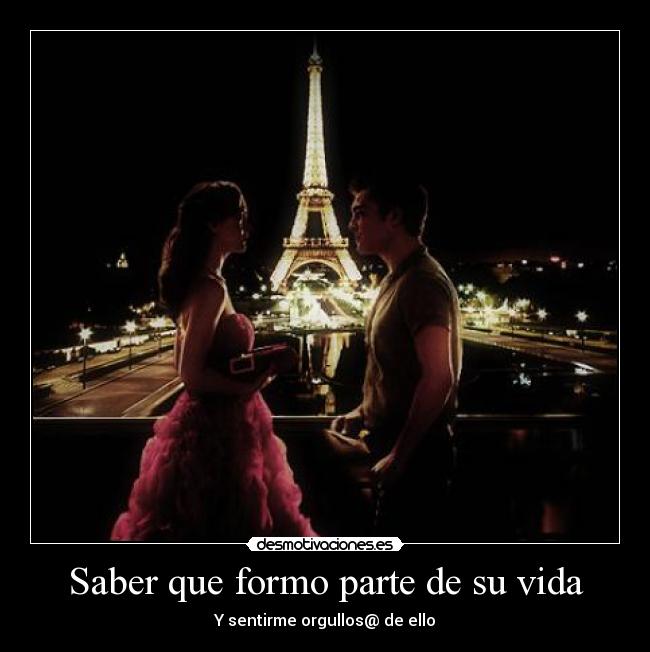 Saber que formo parte de su vida - Y sentirme orgullos@ de ello