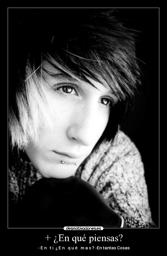 + ¿En qué piensas? - - E̶n̶ ̶t̶i ̶¿̶E̶n̶ ̶q̶u̶é̶ ̶m̶a̶s̶? -En tantas Cosas