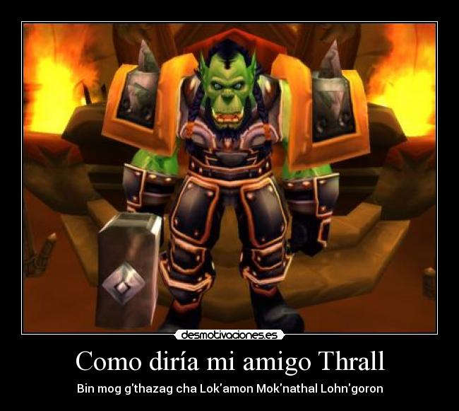 Como diría mi amigo Thrall - 