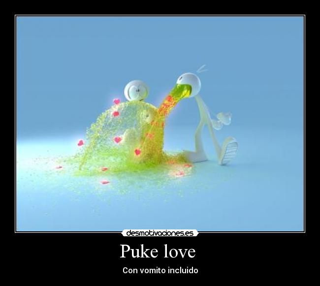 Puke love  - Con vomito incluido