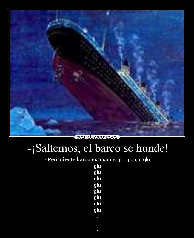 -¡Saltemos, el barco se hunde! - 