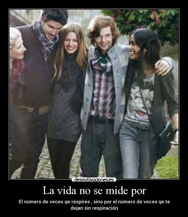 La vida no se mide por - 