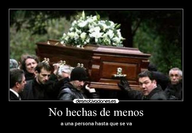 No hechas de menos - a una persona hasta que se va