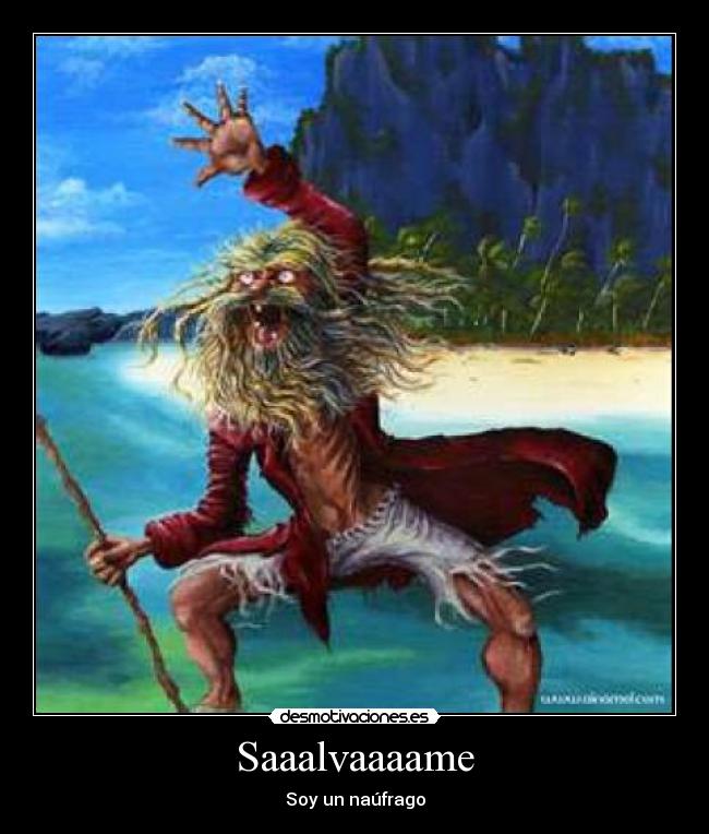 Saaalvaaaame - Soy un naúfrago