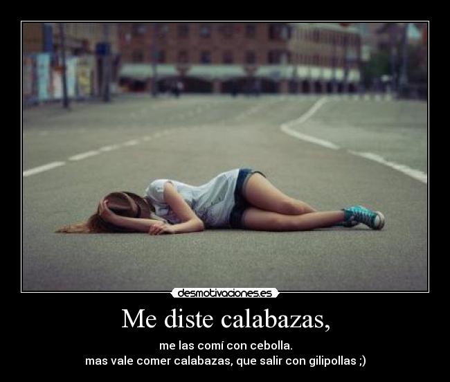 Me diste calabazas, -