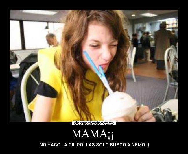 MAMA¡¡ - NO HAGO LA GILIPOLLAS SOLO BUSCO A NEMO :)