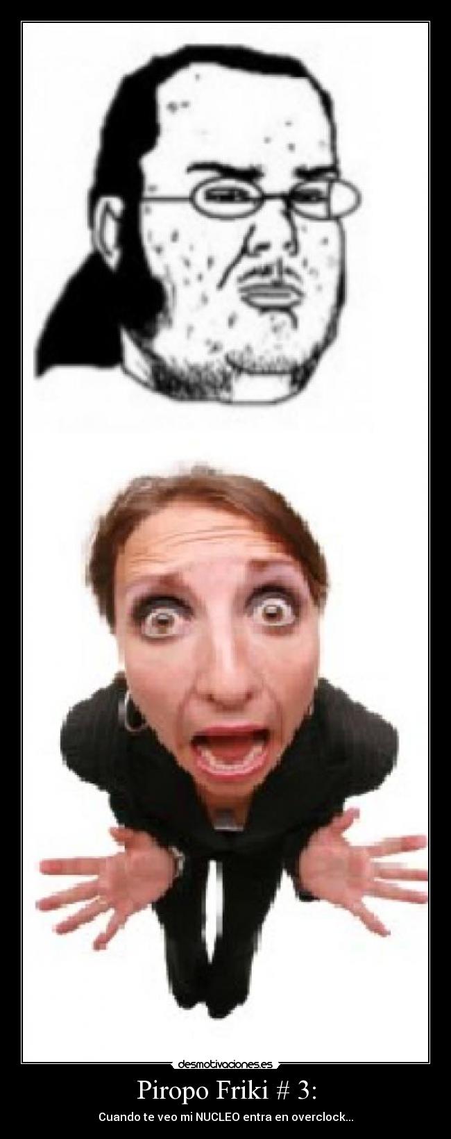 Piropo Friki # 3: - Cuando te veo mi NUCLEO entra en overclock...