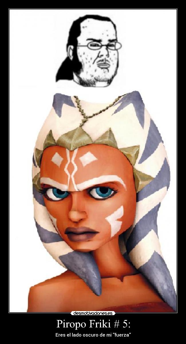 Piropo Friki # 5: - Eres el lado oscuro de mi fuerza