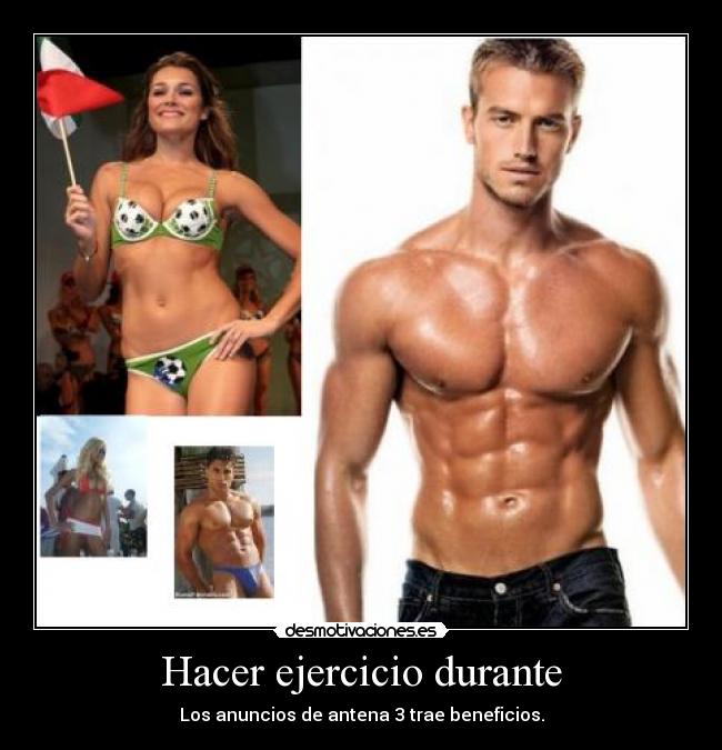 Hacer ejercicio durante - Los anuncios de antena 3 trae beneficios.