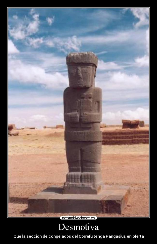 Desmotiva - Que la sección de congelados del Correfú tenga Pangasius en oferta