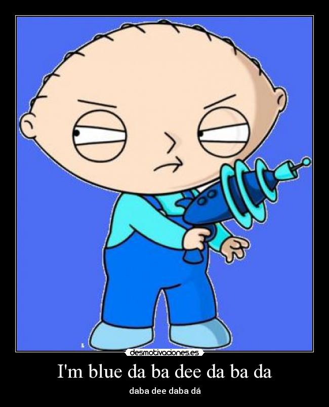 Im blue da ba dee da ba da -