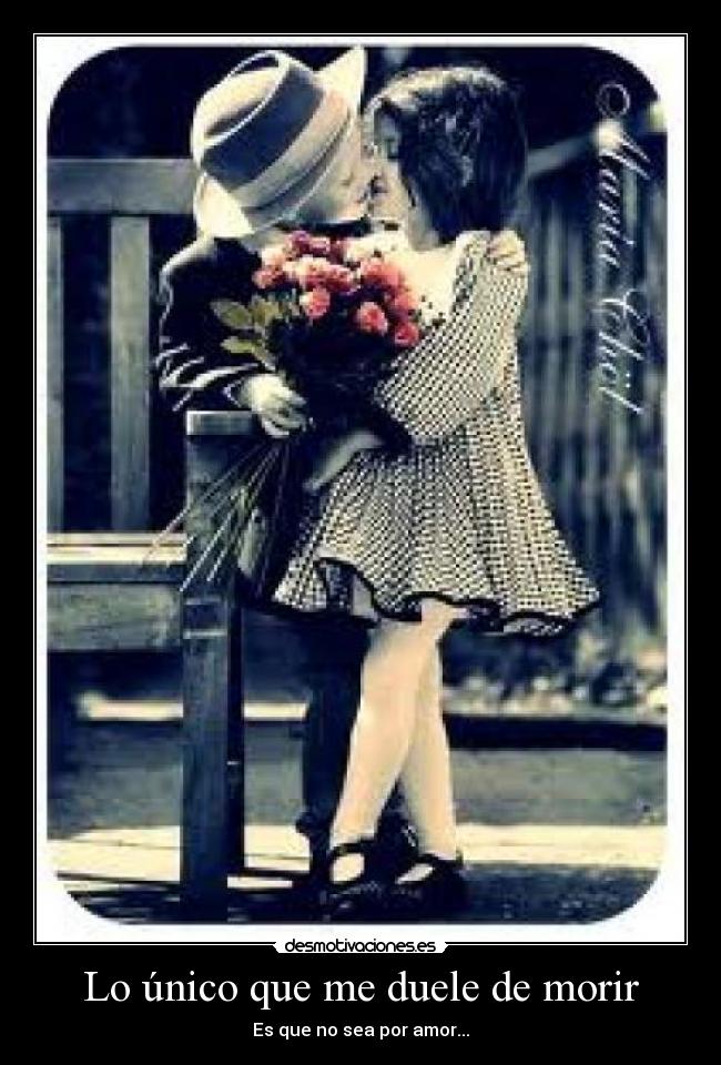 Lo único que me duele de morir - Es que no sea por amor...