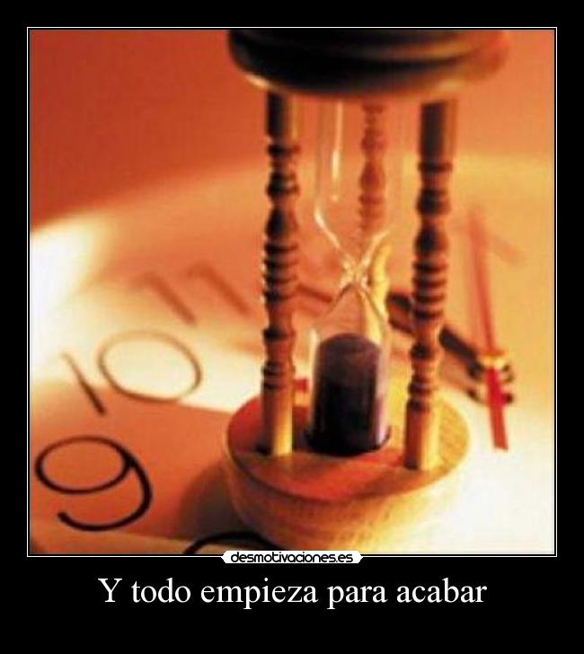 Y todo empieza para acabar -