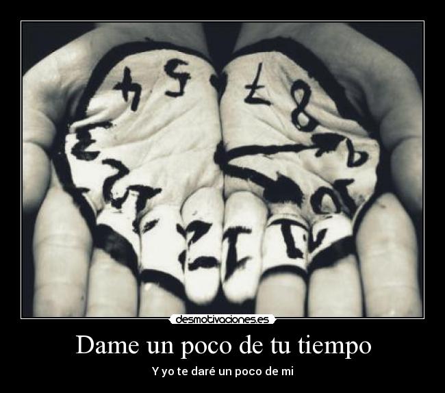 Dame un poco de tu tiempo - Y yo te daré un poco de mi