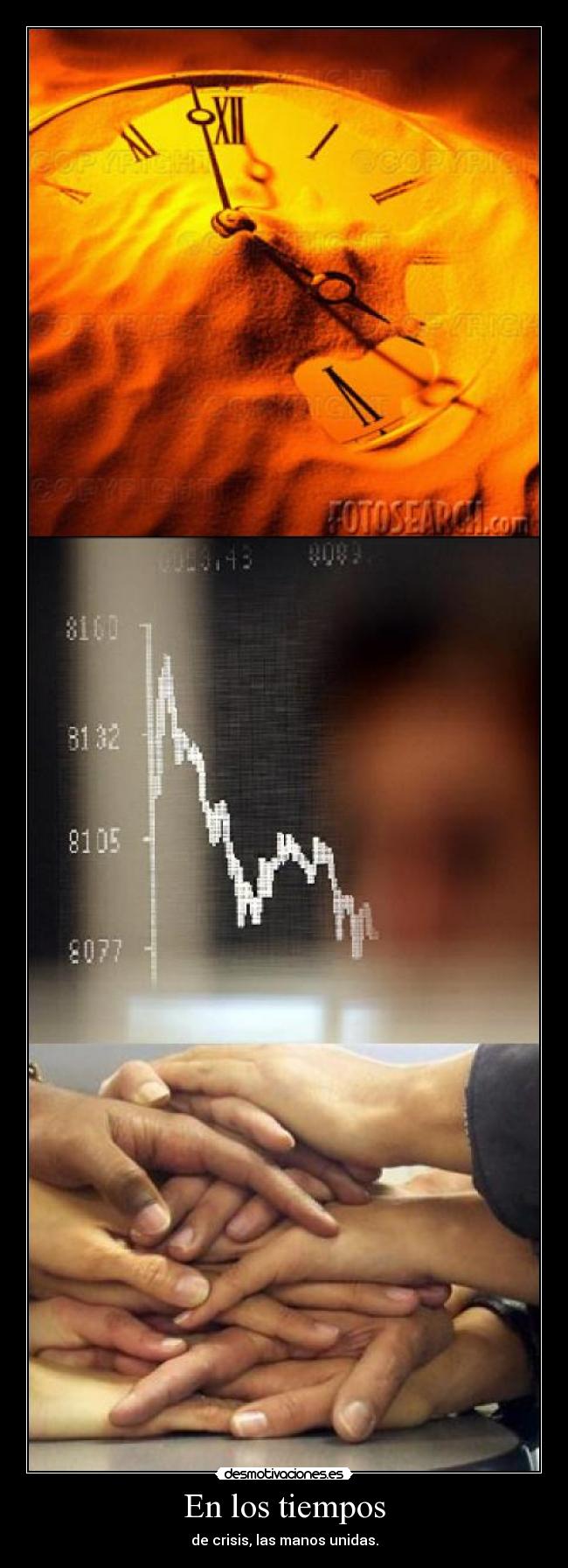 En los tiempos - de crisis, las manos unidas.