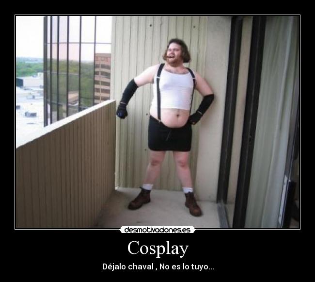 Cosplay - Déjalo chaval , No es lo tuyo...