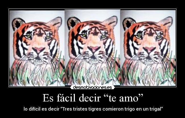 Es fácil decir “te amo” - lo difícil es decir “Tres tristes tigres comieron trigo en un trigal”