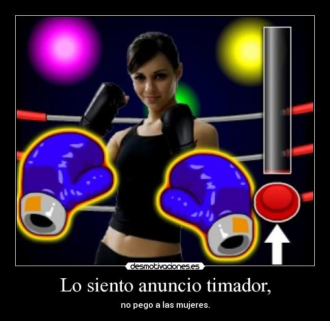 Lo siento anuncio timador, - no pego a las mujeres.