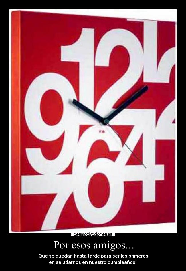 Por esos amigos... -