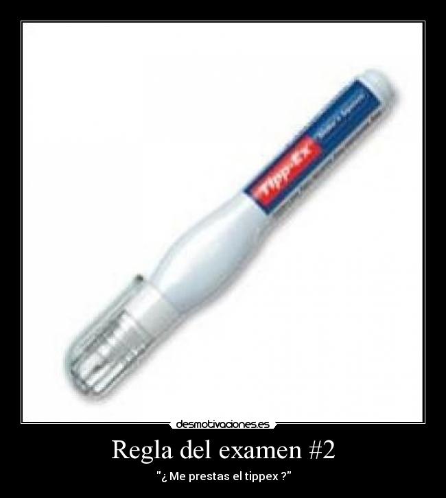 Regla del examen #2 - ¿ Me prestas el tippex ?