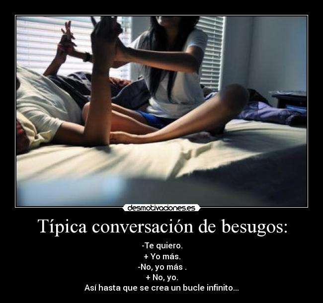 Típica conversación de besugos: -