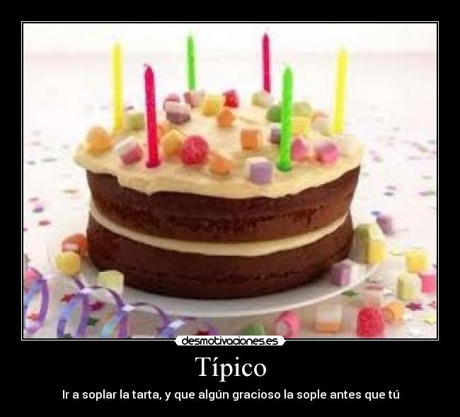 Típico - Ir a soplar la tarta, y que algún gracioso la sople antes que tú
