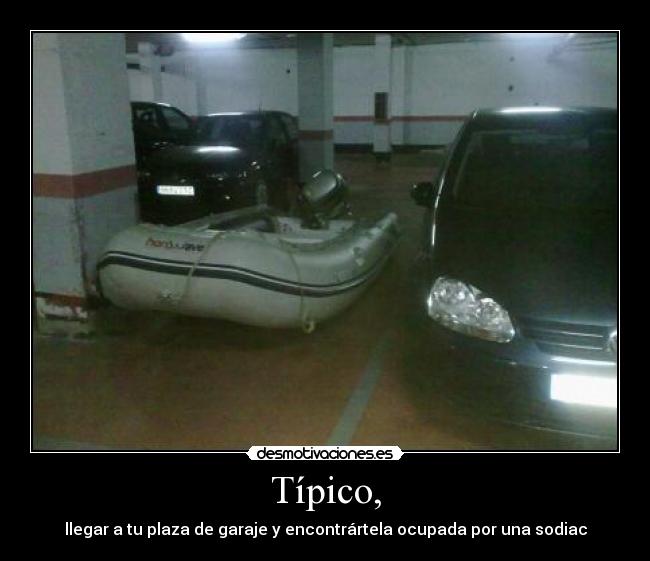 Típico, - llegar a tu plaza de garaje y encontrártela ocupada por una sodiac
