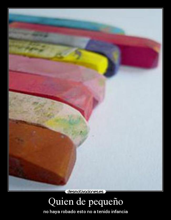 Quien de pequeño - no haya robado esto no a tenido infancia